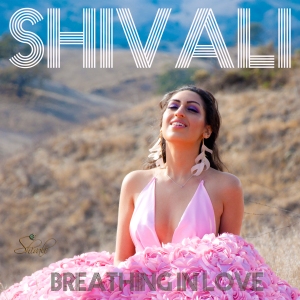 Breathing In Love, new soulful single by Shivali